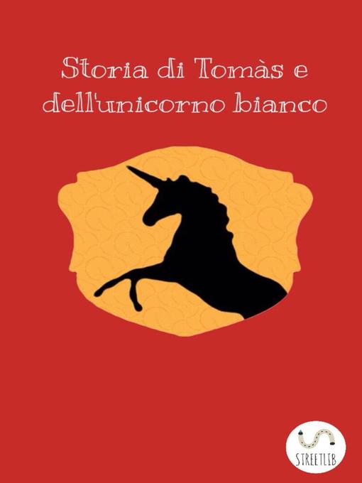 Title details for Storia di Tomàs e dell'unicorno bianco by Francesca G. - Available